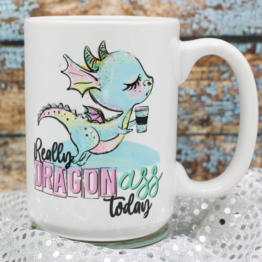 NEW Really Dragon Ass Today - 15oz Ceramic Coffee Mug RTS